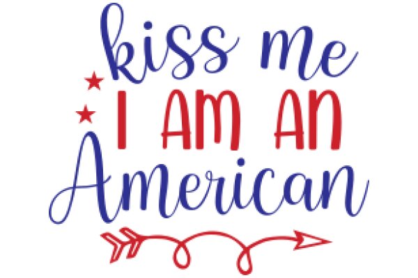 Kiss Me, I Am an American: A Celebration of National Pride and Love