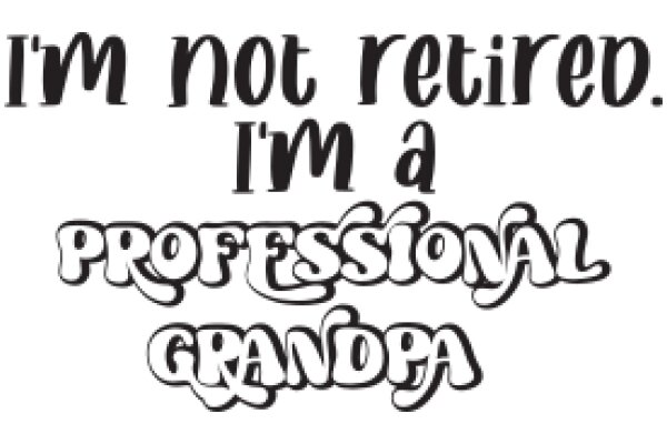 A Humorous Take on Retirement: 'I'm Not Retired, I'm a Professional Grandpa'