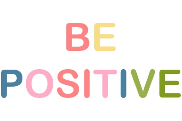 Be Positive: A Message of Encouragement and Support