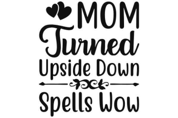 Mom Turned Upside Down Spells WOW: A Heartwarming Tribute to Motherhood