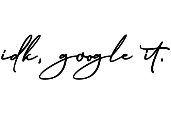 Handwritten Quote: 'Ik, Google It.'