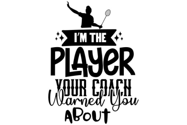 I'm the Player: Your Coach Warned You About About