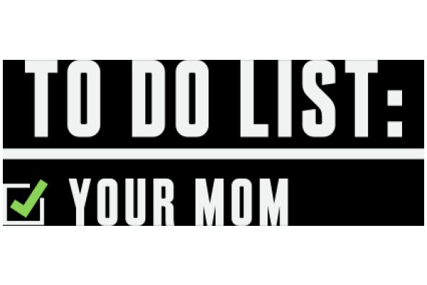 To Do List: Your Mom