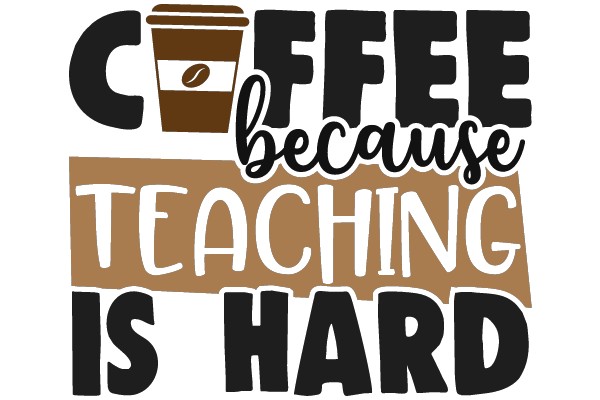 Coffee Because Teaching Is Hard