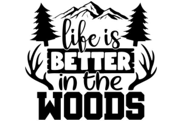 Life is Better in the Woods: A Motivational Poster