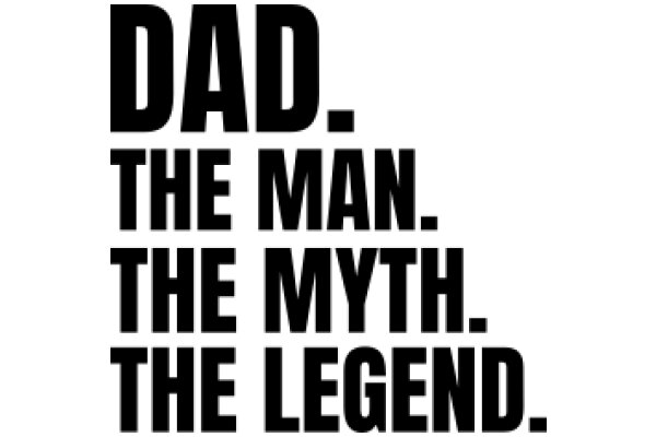 A Father's Wisdom: The Man, The Myth, The Legend