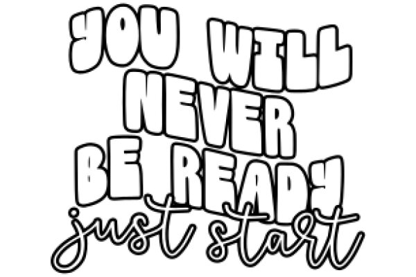 You Will Never Be Ready, Just Start: A Motivational Quote