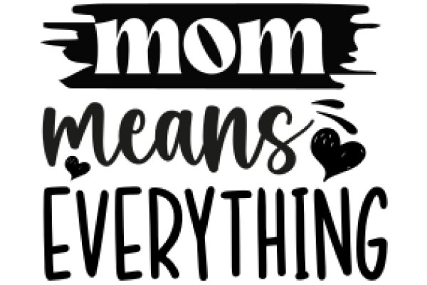 Mom Means Everything: A Heartfelt Tribute to Mothers