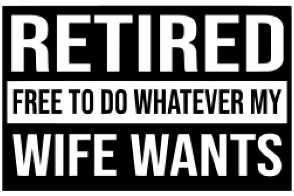 Retirement Advertisement: Free to Do Whatever My Wife Wants