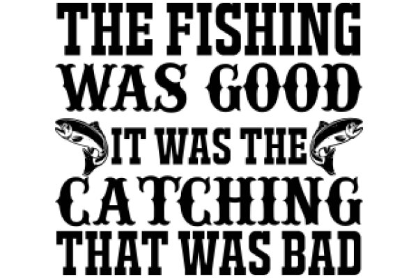 The Fishing Quote: A Humorous Take on Fishing and Catching