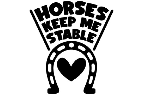 Horses Keep Me Stable: A Symbol of Strength and Loyalty