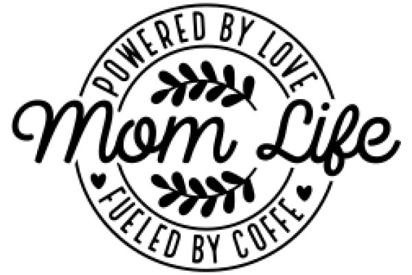 Mom Life: Powered by Love, Fueled by Coffee