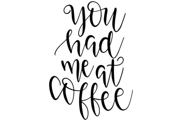 A Heartfelt Coffee Message: 'You Had Me at Coffee'