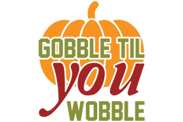 Gobble Til You Wobble: A Festive Message for the Holiday Season