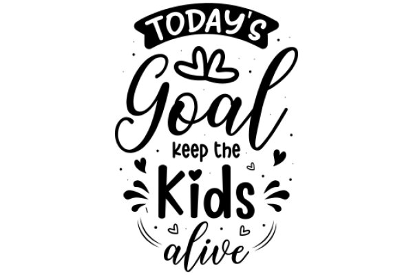 Today's Goal: Keep the Kids Alive