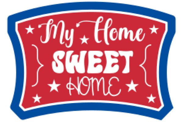 My Home Sweet Home: A Sign of Love and Comfort