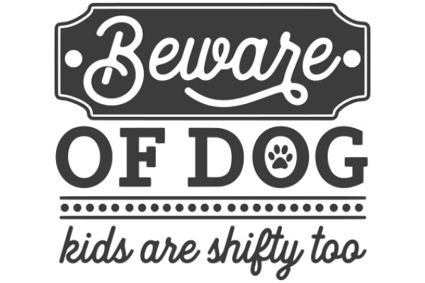 Caution: Beware of Dogs - Kids Are Shiftily Too