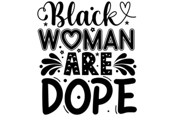 Black Woman Are Dope: A Celebration of Black Femininity and Empowerment