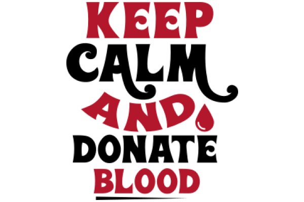 Keep Calm and Donate Blood: A Call to Action for Blood Donation