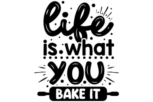 Life is What You Bake It: A Quote Illustration