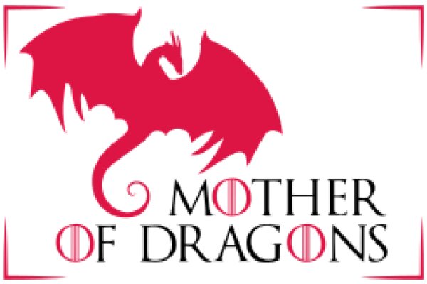 Mother of Dragons: A Symbol of Strength and Creativity