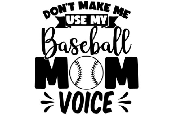 Don't Make Me Use My Baseball Mom Voice