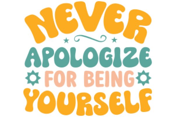 Never Apologize for Being Yourself