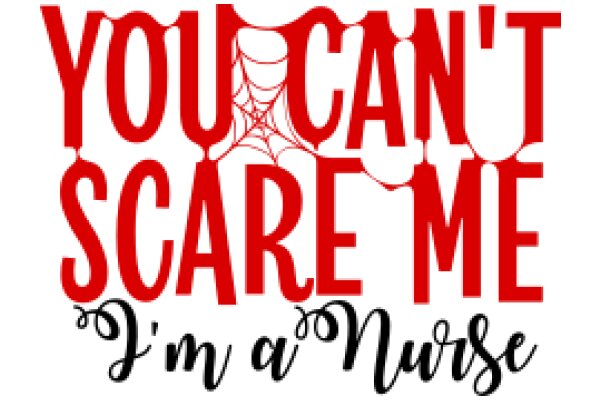 You Can't Scare Me: I'm a Nurse