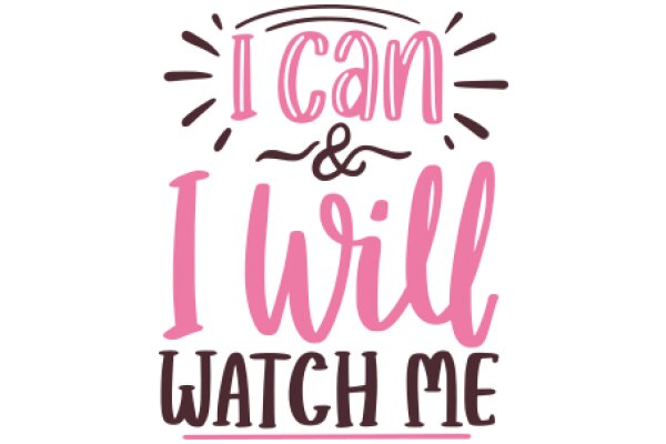 Empowerment Quote: 'I Can & I Will Watch Me' - A Motivational Poster