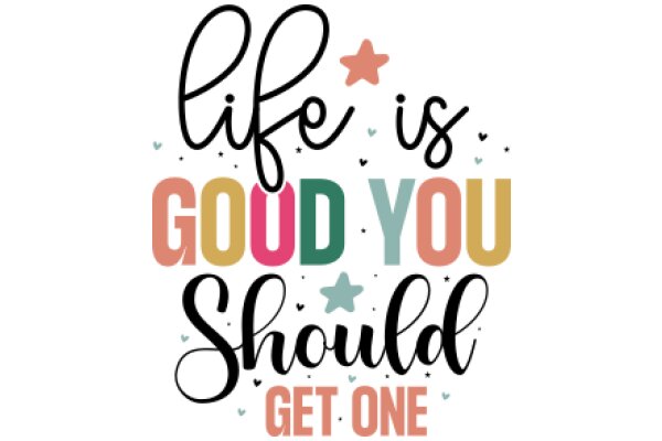 Inspirational Quote Poster: 'Life is Good You Should Get One'