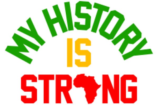 My History Is Strong: A Symbol of African Pride and Resilience