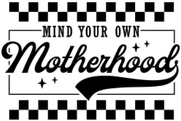 Mind Your Own Motherhood: A Checkered Guide to Empowered Parenting