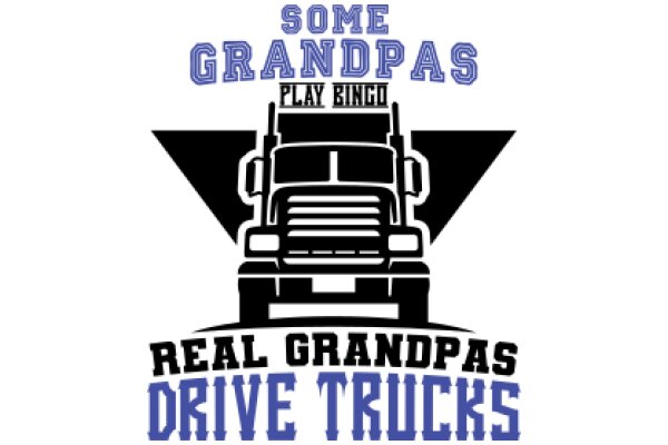 Some Grandpas Play Bingo, Real Grandpas Drive Trucks