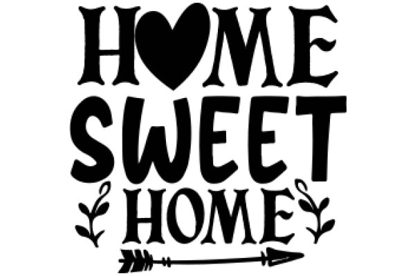 Home Sweet Home: A Symbol of Love and Comfort