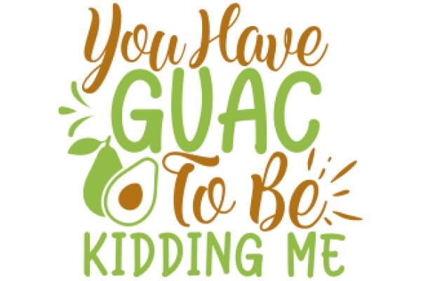 You've Got Guac to Be Kidding Me!