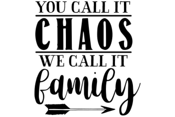 A Family Quote: 'You Call It Chaos, We Call It Family'