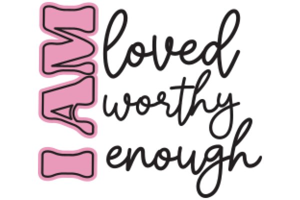 A Pink and Black Sign that Says 'I AM Loved Worthy Enough'