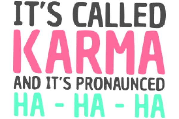 It's Called Karma and It's Pronounced Ha-Ha-Ha