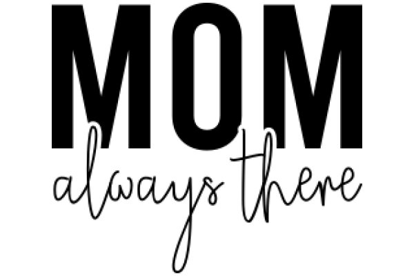 Mom Always There: A Tribute to Moms Everywhere