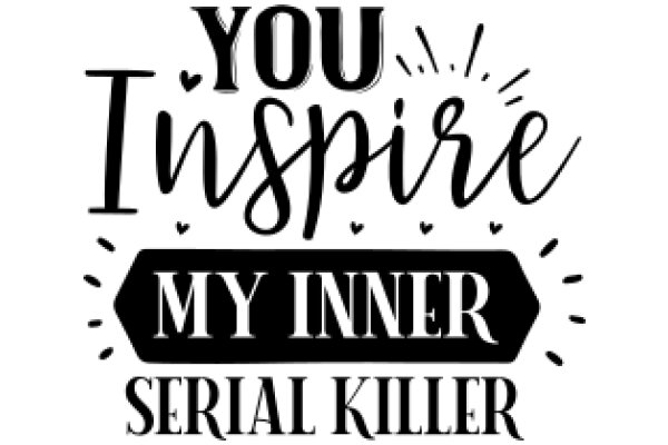 Inspirational Quote: 'You Inspire Me' - My Inner Serial Killer