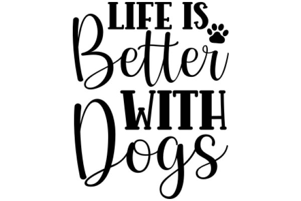 Life is Better with Dogs