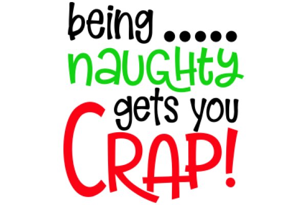 Being Naughty Gets You Crap!