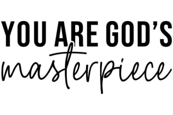 You Are God's Masterpiece: A Sign of Encouragement and Faith