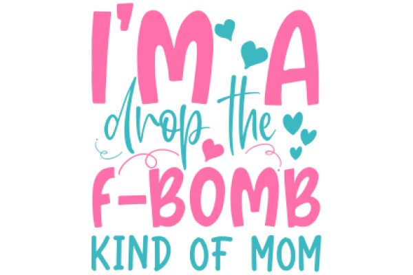 Mom's Affectionate Declaration: 'I'm a Drop of the F-Bomb, Kind of Mom'