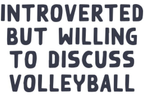 Introverted but Willing to Discuss Volleyball