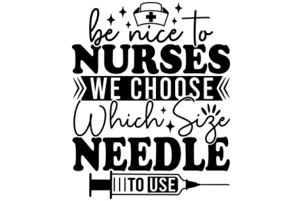 Be Nice to Nurses: Choose the Right Size Needle