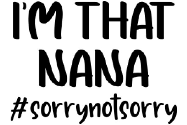 'I'm That Nana' - A Playful Tribute to the Unforgettable Nana