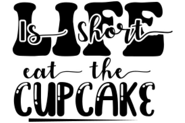 Life's Short, Eat the Cupcake: A Humorous Take on Life's Brevity