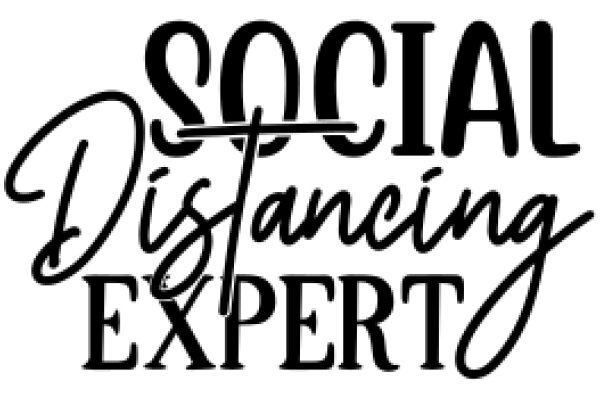 Social Distancing Expert: A Guide to Navigating the New Normal