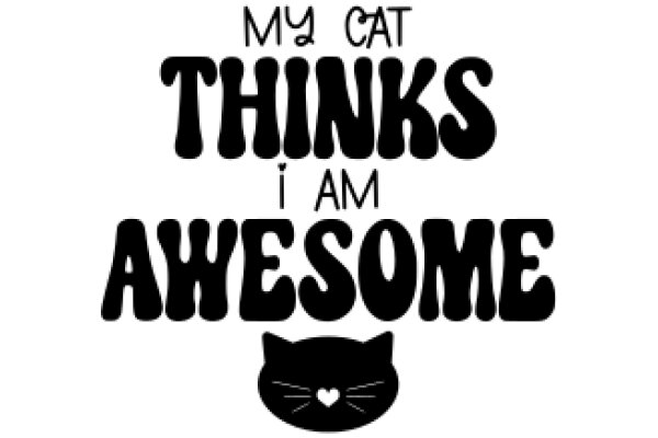 My Cat Thinks I Am Awesome: A Heartwarming Tribute to Feline Companionship